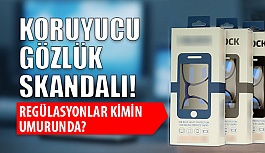 Koruyucu Gözlük Skandalı