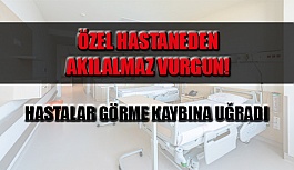 Özel Hastaneden Akılalmaz Vurgun!