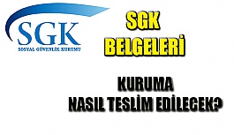 SGK Belgeleri Kuruma Nasıl Teslim Edilecek?