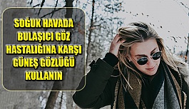 Soğuk Havada Bulaşıcı Göz Hastalıklarına Karşı Güneş Gözlüğü Kullanın!