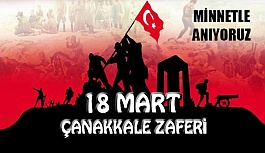 18 Mart Çanakkale Zaferimizin 106. Yılı Kutlu Olsun