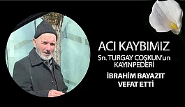 Turgay Coşkun'un Kayınpederi İbrahim Bayazıt Vefat Etti