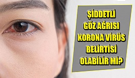 Şiddetli Göz Ağrısı Korona Virüs Belirtisi Olabilir Mi?