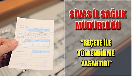 Sivas İl Sağlık Müdürlüğü: “Yönlendirme Yasaktır''
