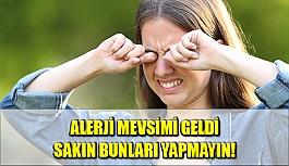 Alerji Mevsimi Geldi, Sakın Bunları Yapmayın!