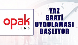 Opak Lens Yaz Saati Uygulamasına Geçiyor