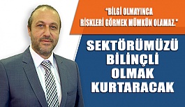 Erol Harbi "Sektörümüzü Bilinçli Olmak Kurtaracak"