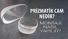 Prizmatik Cam Nedir? Nasıl Monte Edilir?