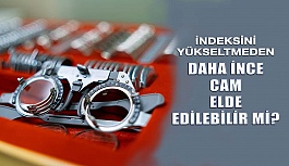 İndeksini Yükseltmeden Daha İnce Gözlük Camı Elde Edilebilir mi?