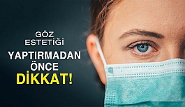 Göz Estetiği Yaptırmadan Önce Dikkat