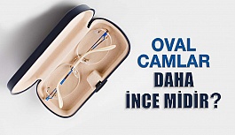 Özel Üretim Oval Camlar Daha İnce midir?