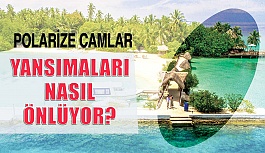 Polarize Camlar Yansımaları Nasıl Önlüyor?