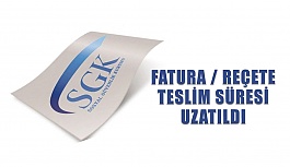 SGK Fatura ve Reçete teslim süreleri uzatıldı