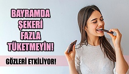 Bayramda Bunlara Dikkat! Fazla Şeker Gözleri Etkiliyor