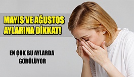 Mayıs ve Ağustos Aylarına Dikkat!