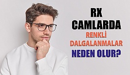 Yüksek İndeksli RX Camların Yüzeyinde Renkli Dalgalanmalar Neden Olur?