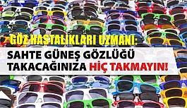 Sahte güneş gözlüğü takacağınıza hiç takmayın!