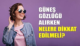 Güneş Gözlüğü Alırken Nelere Dikkat Edilmelidir?