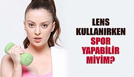 Lens Kullanırken Spor Yapabilir miyim?