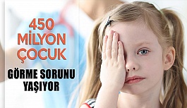 Dünyada 450 Milyon Çocuk Görme Sorunu Yaşıyor