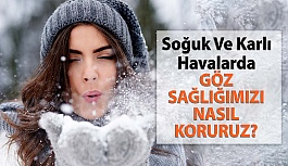 Soğuk Ve Karlı Havalarda Göz Sağlığımızı Nasıl Koruruz?