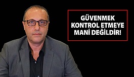 Erol Harbi "Güvenmek Kontrol Etmeye Mani Değildir"