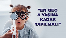 Çocuklarda Görme Keskinliği Muayenesi En Geç 5 Yaşına Kadar Yapılmalıdır