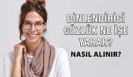 Dinlendirici Gözlük Ne İşe Yarar? Nasıl Satın Alınır?