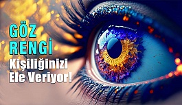 Göz Renginiz Kişiliğiniz Hakkında Bilgi Veriyor!