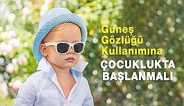 Güneş Gözlüğü Kullanımına Çocuklukta Başlanmalı