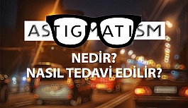 Astigmat Belirtileri, Teşhis ve Tedavi Yöntemleri Nelerdir?