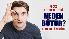 Göz Bebekleri Neden Büyür? Tehlikeli Midir?