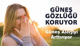 Güneş Alerjiyi Arttırıyor, Güneş Gözlüğü Koruyor