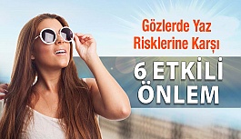 Gözlerde Yaz Risklerine Karşı 6 Etkili Önlem!