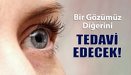 Bir Gözümüz Diğer Gözü Tedavi Edecek