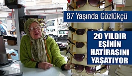 87 Yaşındaki Gözlükçü Eşinin Hatırasını Ayakta Tutuyor
