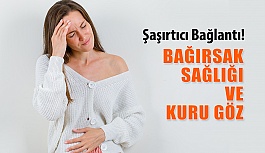 Bağırsak Sağlığı ve Kuru Göz: Şaşırtıcı Bağlantı