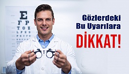 Gözlerdeki Bu Uyarılara Dikkat!