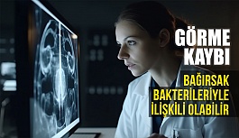 Görme Kaybı Bağırsak Bakterileriyle İlişkili Olabilir