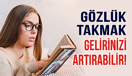 Gözlük Takmak Gelirinizi Artırabilir?