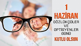 1 Haziran Gözlükçüler ve Optisyenler Günü Kutlu Olsun