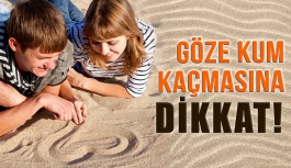 Göze Kum Kaçmasına Dikkat!