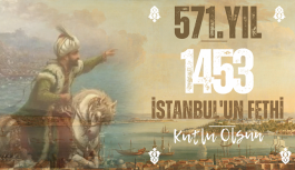 İstanbul'un Fethinin 571. Yılı Kutlu Olsun