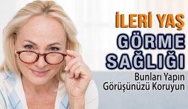 İleri Yaş Görme Sağlığınız İçin İpuçları