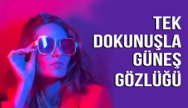 Tek Dokunuşla Güneş Gözlüğü Oluyor