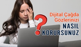 Dijital Çağda Gözlerinizi Nasıl Korursunuz?