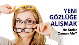 Yeni Gözlüklere Alışmak Ne Kadar Zaman Alır?