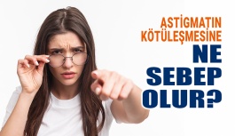 Astigmatın Kötüleşmesine Ne Sebep Olur?