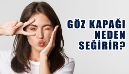 Göz Kapağı Neden Seğirir?