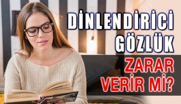Dinlendirici Gözlük Göze Zarar Verir Mi?